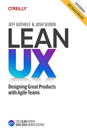 Lean UX: Designing Great Products with Agile Teams