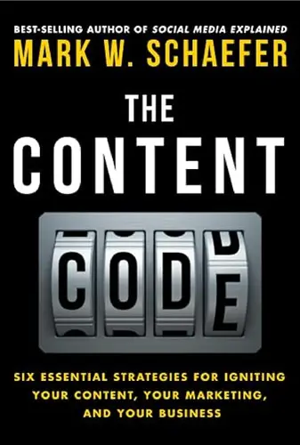 The Content Code: Six Essential Strategies for Igniting Your Content, Your Marketing, and Your Business: Six essential strategies to ignite your content, your marketing, and your business