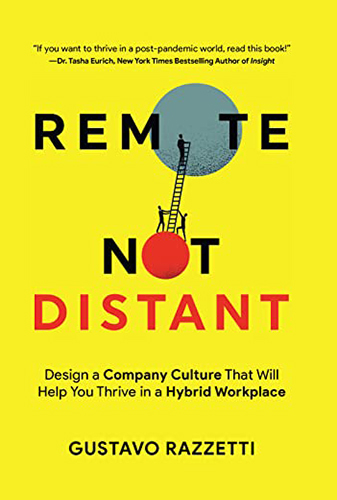 Remote Not Distant: Design a Company Culture That Will Help You Thrive in a Hybrid Workplace