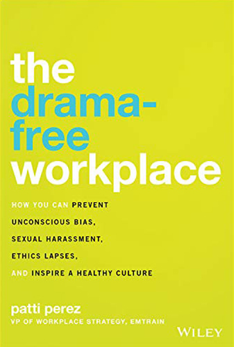 The Drama-Free Workplace: How You Can Prevent Unconscious Bias, Sexual Harassment, Ethics Lapses, and Inspire a Healthy Culture Hardcover